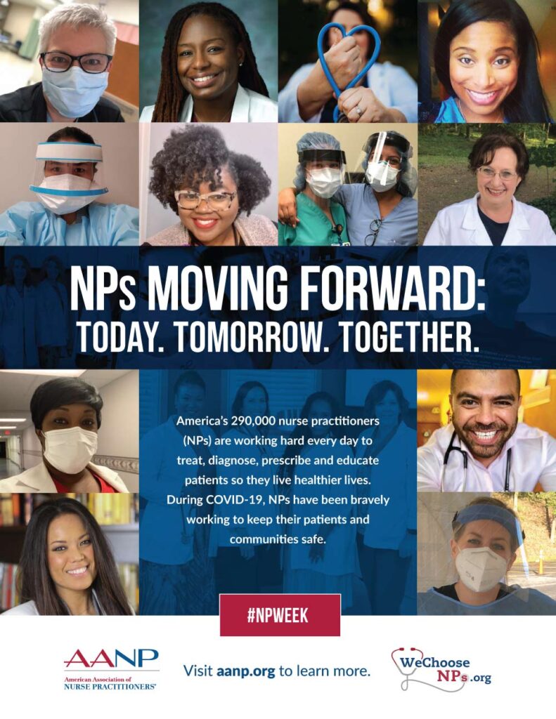 NPs Moving Forward - Today. Tomorrow. Together. - America's 290,000 nurse practitioners (NPs) are working hard every day to treat, diagnose, prescribe and educate patients so  they live healthier lives.  During COVID-19, NPs have been bravely working to keep their patients and communities safe.  Visit aanp.org to lean more. #npweek