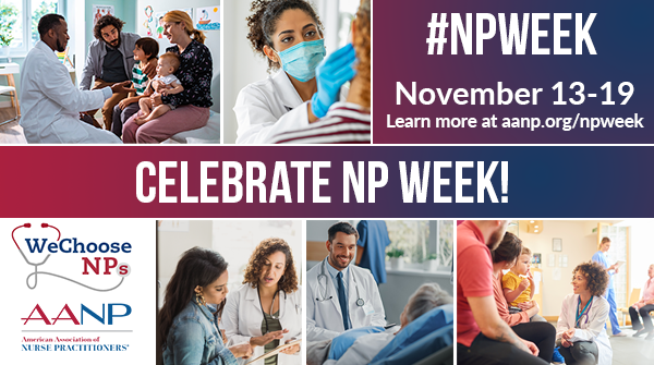 #NPWEEK November 13-19, Learn More at aanp.org/npweek Celebrate NP Week! - We Choose NPs